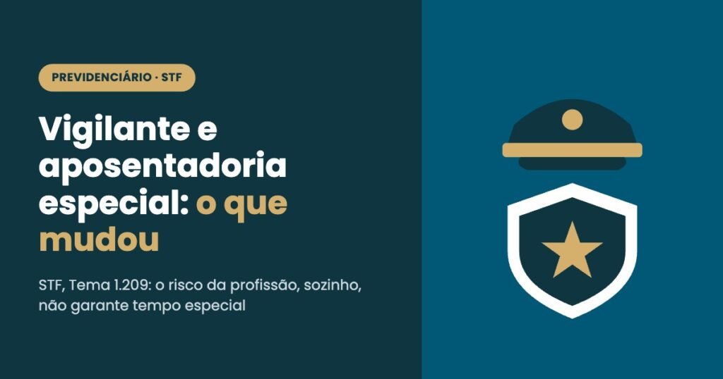 Vigilante perdeu a aposentadoria especial? O que o STF decidiu no Tema 1.209