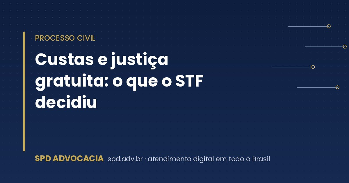 Custas e justiça gratuita: o que o STF decidiu