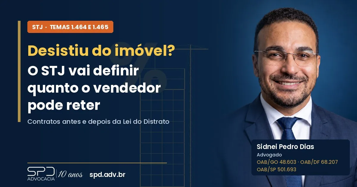 Advogado Sidnei Pedro Dias ao lado do título Desistiu do imóvel? O STJ vai definir quanto o vendedor pode reter