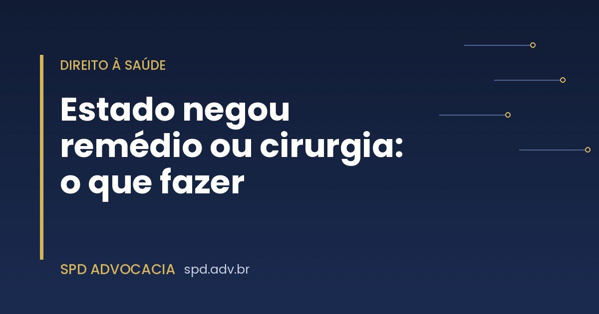 Estado negou remédio ou cirurgia: o que fazer