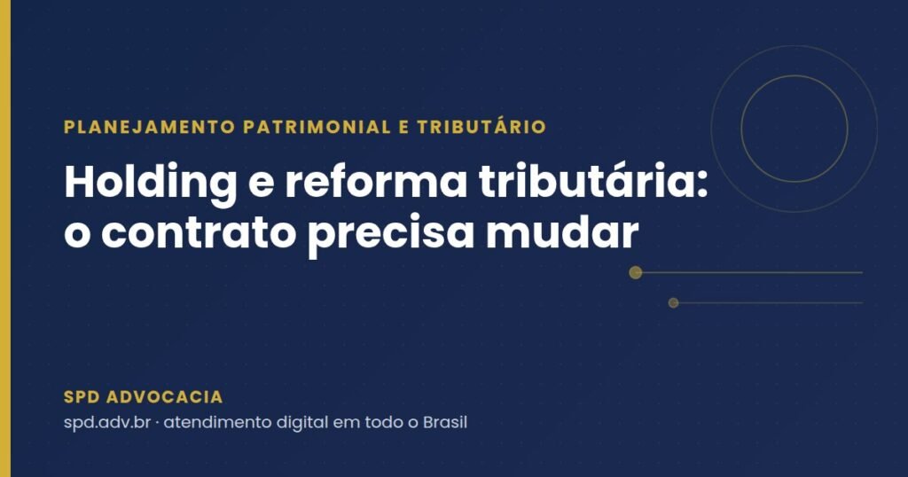 Holding e reforma tributária: o contrato precisa mudar