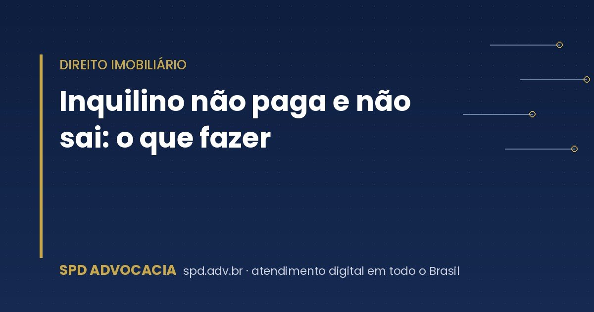 Inquilino não paga e não sai: o que fazer