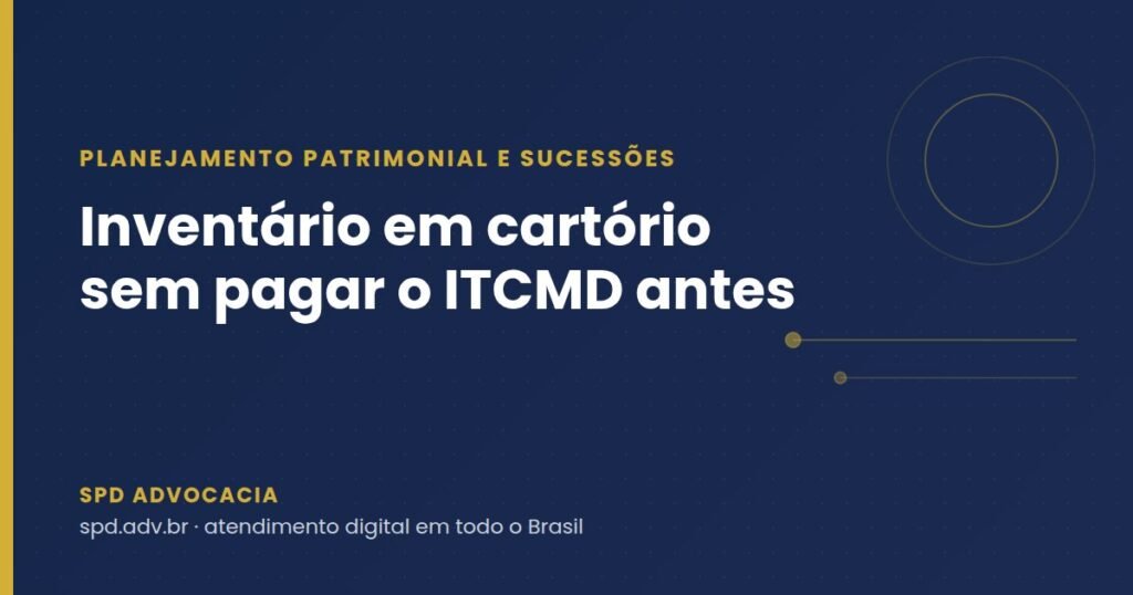 Inventário em cartório sem pagar o ITCMD antes: o que mudou com a Resolução 695 do CNJ