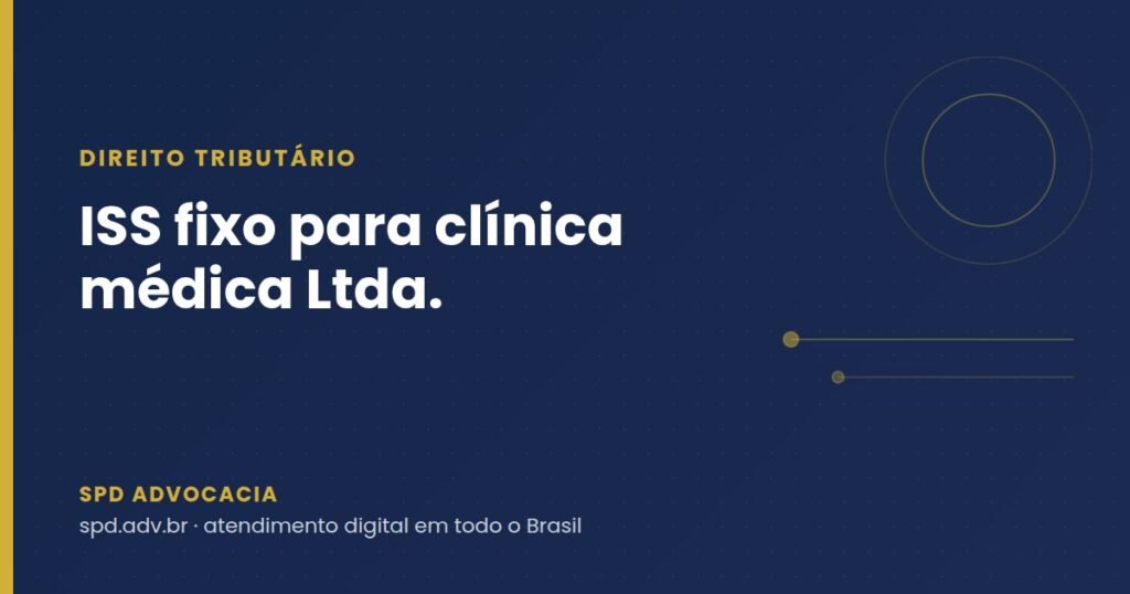 ISS fixo para clínica médica: quando a sociedade limitada pode se enquadrar