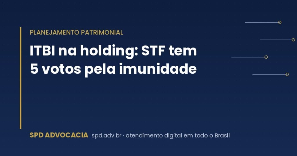 ITBI na holding: STF tem 5 votos pela imunidade