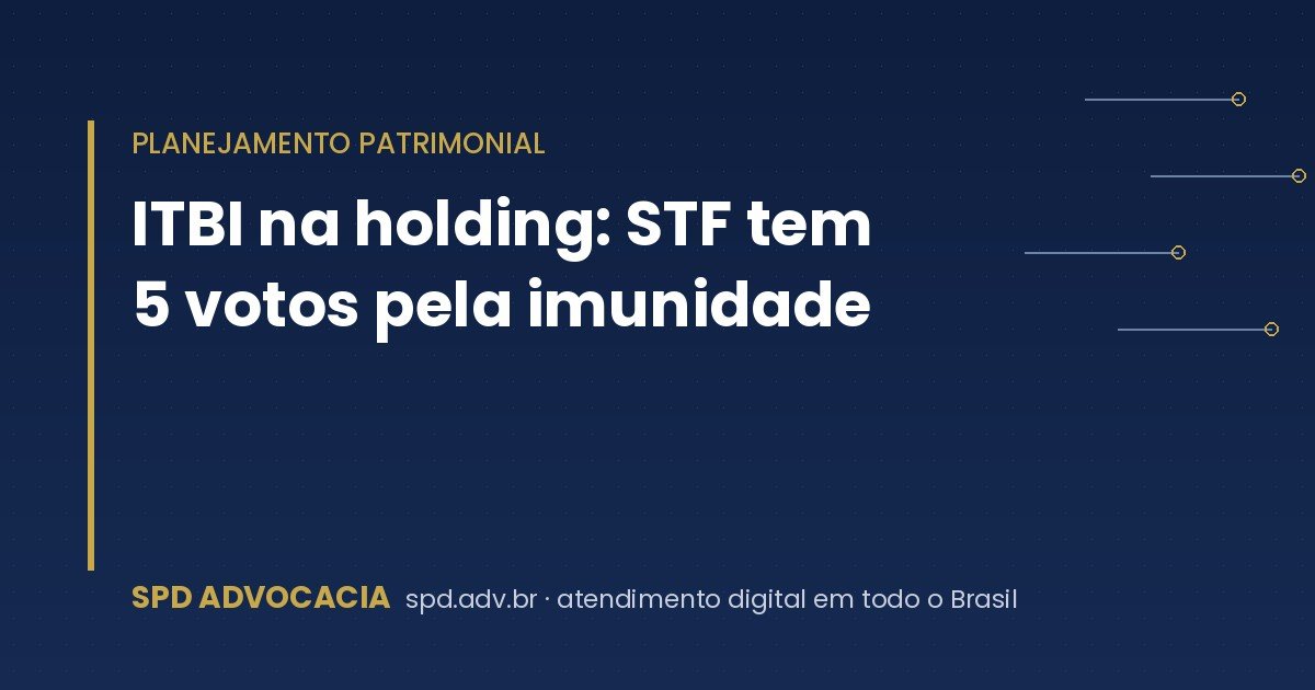 ITBI na holding: STF tem 5 votos pela imunidade
