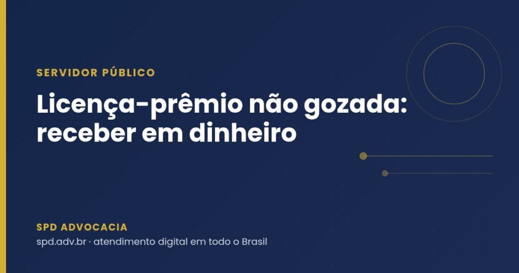 Licença-prêmio não gozada: servidor federal aposentado pode receber em dinheiro?