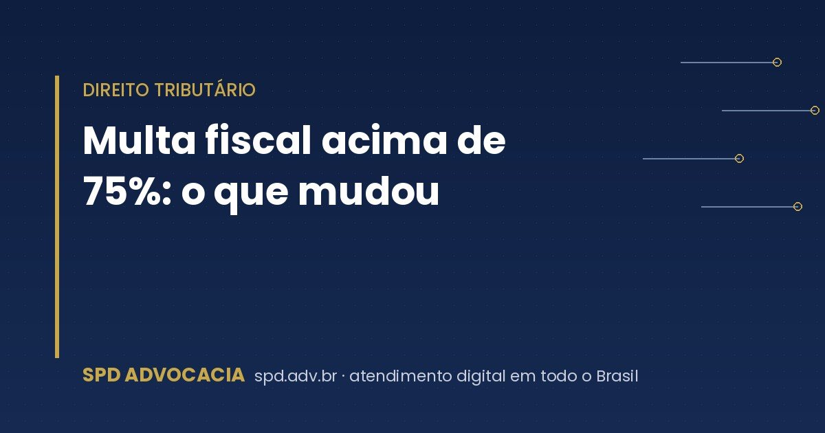 Multa fiscal acima de 75%: o que mudou