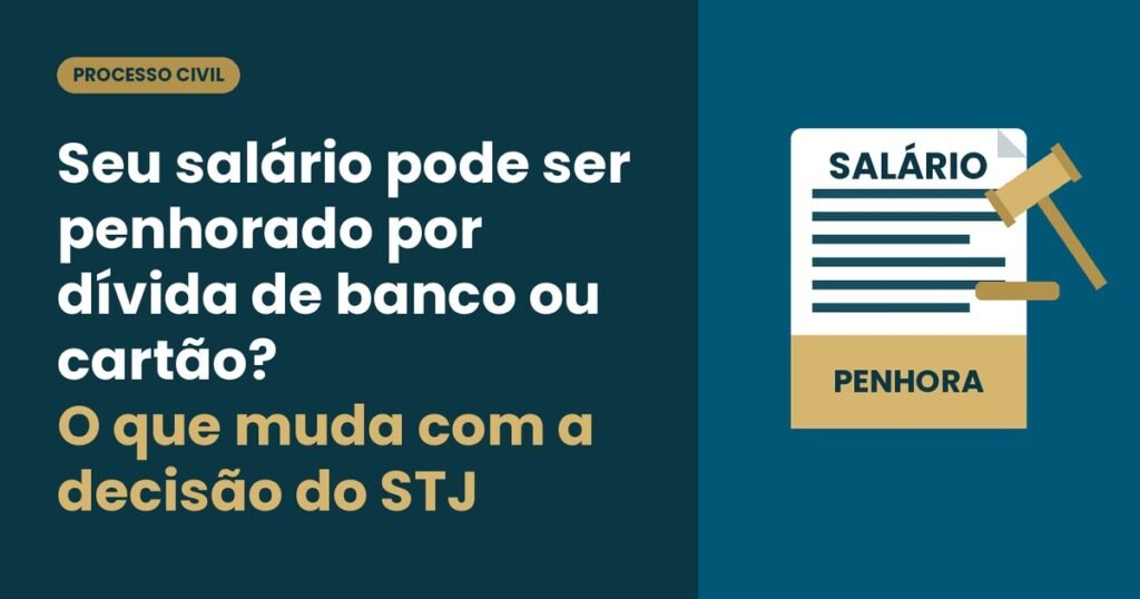 Seu salário pode ser penhorado por dívida de banco ou cartão? O que muda com a decisão do STJ