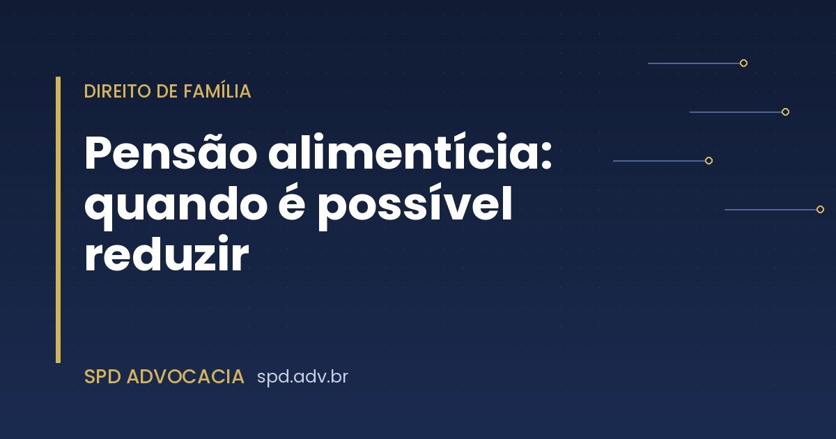 Pensão alimentícia: quando é possível reduzir