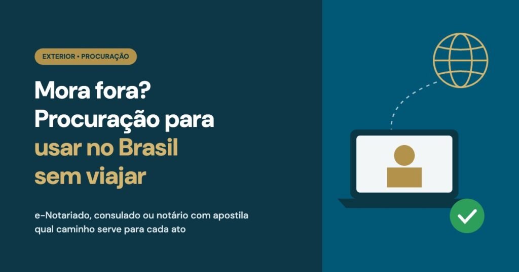 Mora fora? Como fazer procuração para usar no Brasil sem viajar