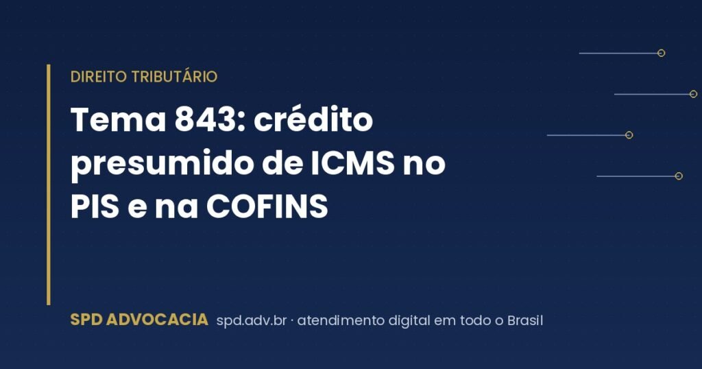 Tema 843: crédito presumido de ICMS no PIS e COFINS