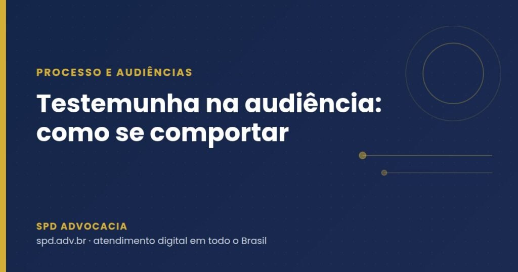 Como a testemunha deve se comportar na audiência