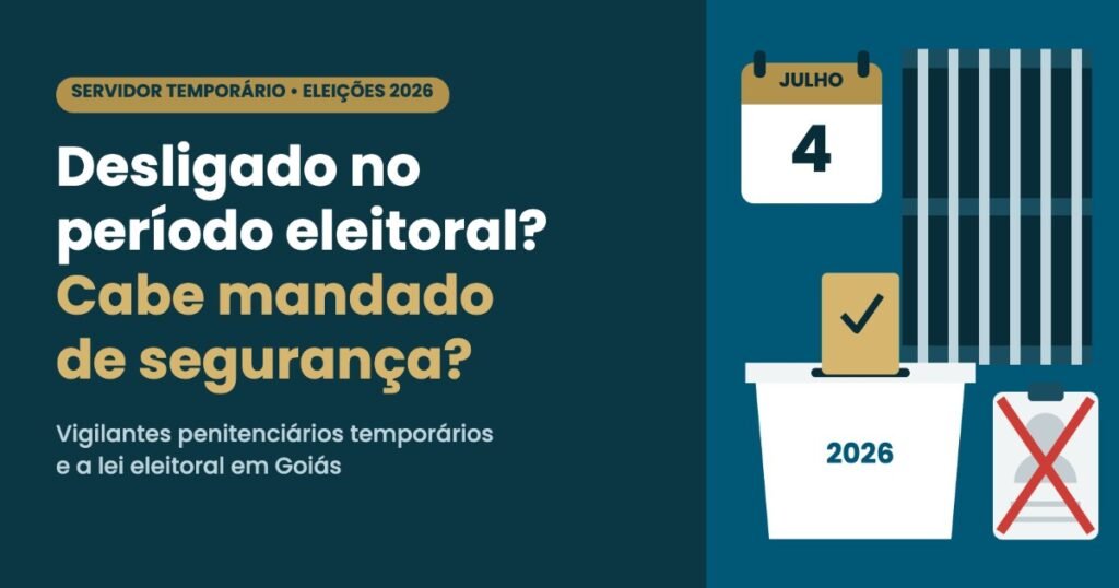 Vigilante penitenciário temporário desligado no período eleitoral: cabe mandado de segurança?